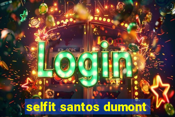 selfit santos dumont